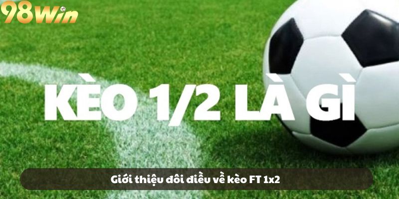 Giới thiệu đôi điều về kèo FT 1x2